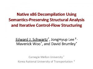 Native x 86 Decompilation Using SemanticsPreserving Structural Analysis