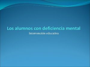 Los alumnos con deficiencia mental Intervencin educativa CUESTIONES