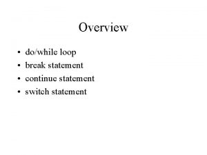 Overview dowhile loop break statement continue statement switch