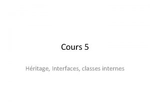 Cours 5 Hritage Interfaces classes internes La classe