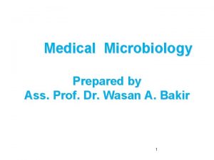 Medical Microbiology Prepared by Ass Prof Dr Wasan