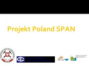 Projekt Poland SPAN Poland SPAN jest projektem bada