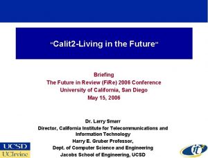 Calit 2 Living in the Future Briefing The