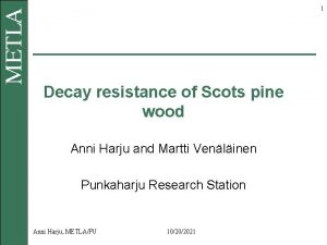 1 Decay resistance of Scots pine wood Anni