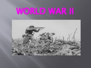 WORLD WAR II Fun Facts World war II