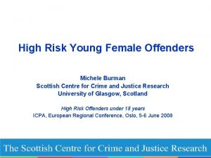 High Risk Young Female Offenders Michele Burman Scottish