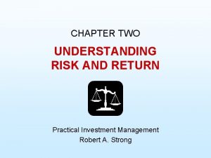 CHAPTER TWO UNDERSTANDING RISK AND RETURN Practical Investment