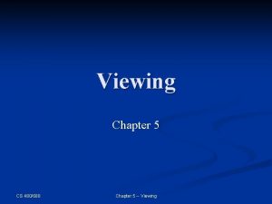 Viewing Chapter 5 CS 480680 Chapter 5 Viewing