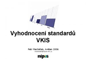 Vyhodnocen standard VKIS Petr Machek kvten 2006 machacekniposmk