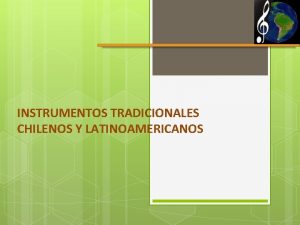 INSTRUMENTOS TRADICIONALES CHILENOS Y LATINOAMERICANOS CLASIFICACIN DE LOS