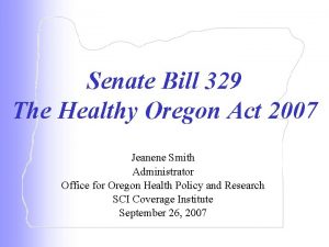 Senate Bill 329 The Healthy Oregon Act 2007