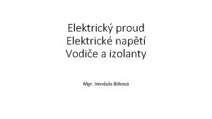 Elektrick proud Elektrick napt Vodie a izolanty Mgr