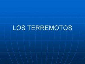 LOS TERREMOTOS Qu es un terremoto n n