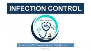 INFECTION CONTROL Department Of Conservative and Endodontics Dentistry