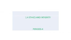 1 4 ETHICS AND INTIGRITY PERIODS4 Policy letter