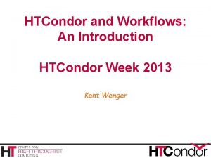 HTCondor and Workflows An Introduction HTCondor Week 2013