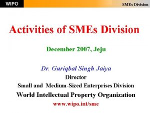 SMEs Division Activities of SMEs Division December 2007
