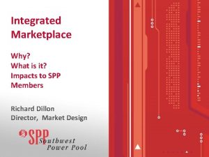 Integrated Marketplace Why What is it Impacts to