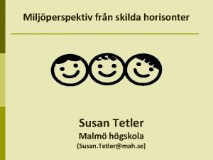 Miljperspektiv frn skilda horisonter Susan Tetler Malm hgskola