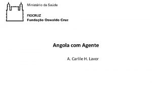 Angola com Agente A Carlile H Lavor Perodos