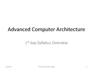 Advanced Computer Architecture 1 st daySyllabus Overview 112014