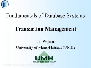 Fundamentals of Database Systems Transaction Management Jef Wijsen