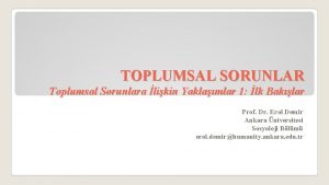 TOPLUMSAL SORUNLAR Toplumsal Sorunlara likin Yaklamlar 1 lk