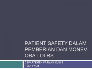 PATIENT SAFETY DALAM PEMBERIAN DAN MONEV OBAT DI