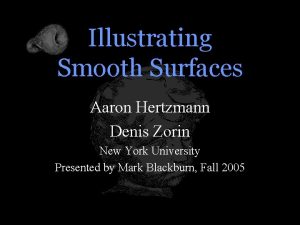 Illustrating Smooth Surfaces Aaron Hertzmann Denis Zorin New