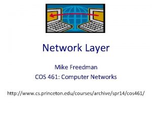 Network Layer Mike Freedman COS 461 Computer Networks