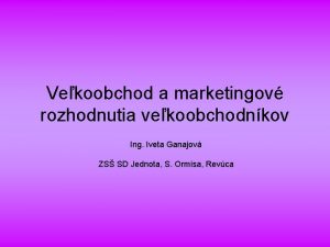 Vekoobchod a marketingov rozhodnutia vekoobchodnkov Ing Iveta Ganajov