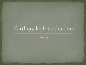 Earthquake Introduction 121415 Earthquake Key Terms Earthquake Sudden