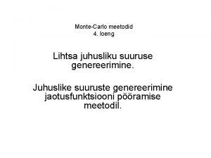 MonteCarlo meetodid 4 loeng Lihtsa juhusliku suuruse genereerimine