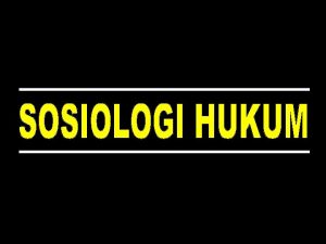 Sociology of Law Ahli Sosiologi Sociological jurisprudence SOSIOLOGI