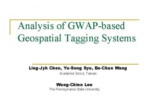 Analysis of GWAPbased Geospatial Tagging Systems LingJyh Chen