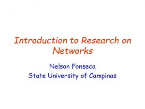 Introduction to Research on Networks Nelson Fonseca State