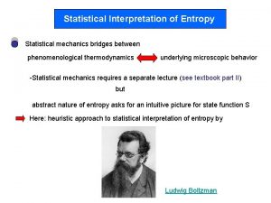 Statistical Interpretation of Entropy Statistical mechanics bridges between