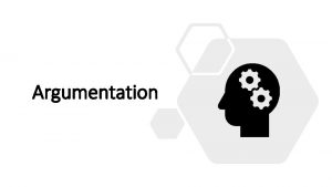 Argumentation Oversigt Denne prsentation handler om nogle af