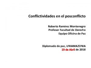 Conflictividades en el posconflicto Roberto Ramrez Montenegro Profesor