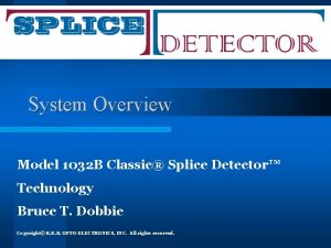 System Overview Model 1032 B Classic Splice Detector