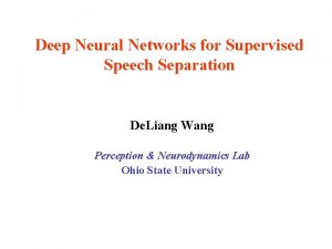 Deep Neural Networks for Supervised Speech Separation De