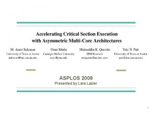 ASPLOS 2009 Presented by Lara Lazier 1 Outline