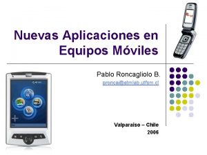 Nuevas Aplicaciones en Equipos Mviles Pablo Roncagliolo B