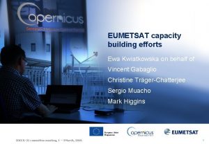 EUMETSAT capacity building efforts Ewa Kwiatkowska on behalf