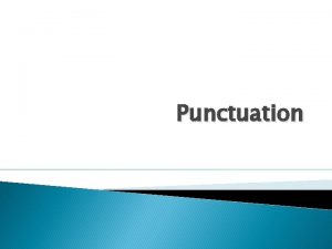 Punctuation End Marks End marks signal the end