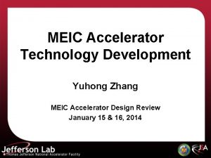 MEIC Accelerator Technology Development Yuhong Zhang MEIC Accelerator