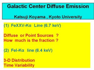 Galactic Center Diffuse Emission Katsuji Koyama Kyoto University