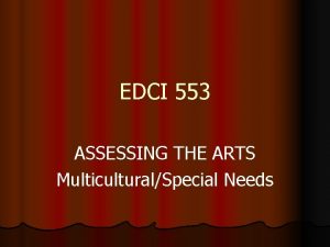 EDCI 553 ASSESSING THE ARTS MulticulturalSpecial Needs ASSESSING