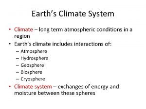 Earths Climate System Climate long term atmospheric conditions