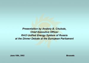 Presentation by Anatoly B Chubais Chief Executive Officer